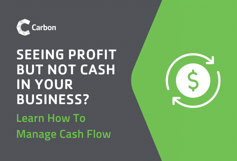 Seeing Profit But Not Cash In Your Business? Learn How To Manage Cash Flow