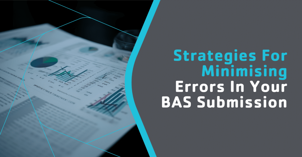Effective Strategies to Minimise Errors in Your BAS Submission