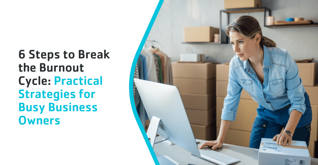 6 Steps To Break The Burnout Cycle For Sme Success
