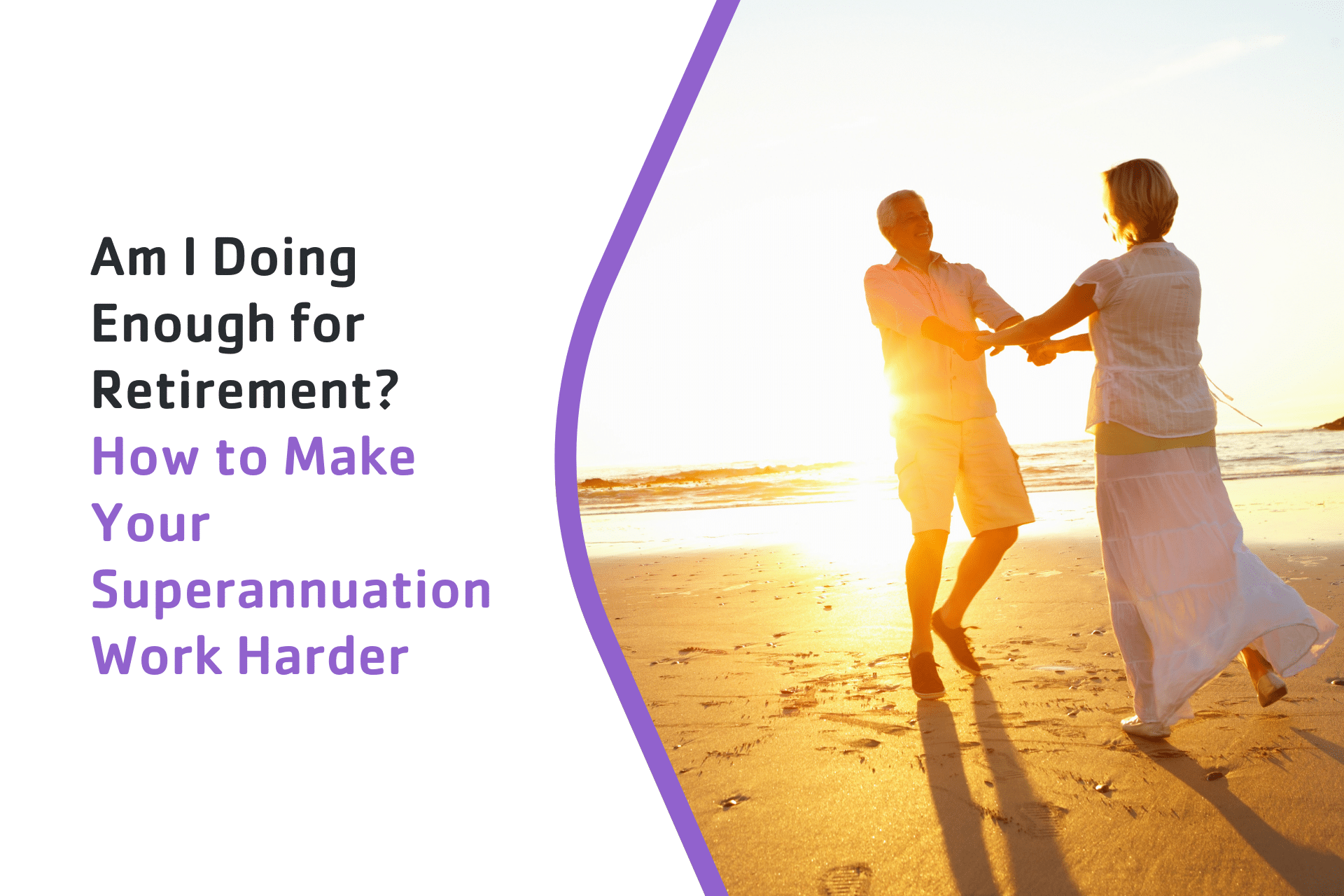 Am I Doing Enough for Retirement? How to Make Your Superannuation Work Harder