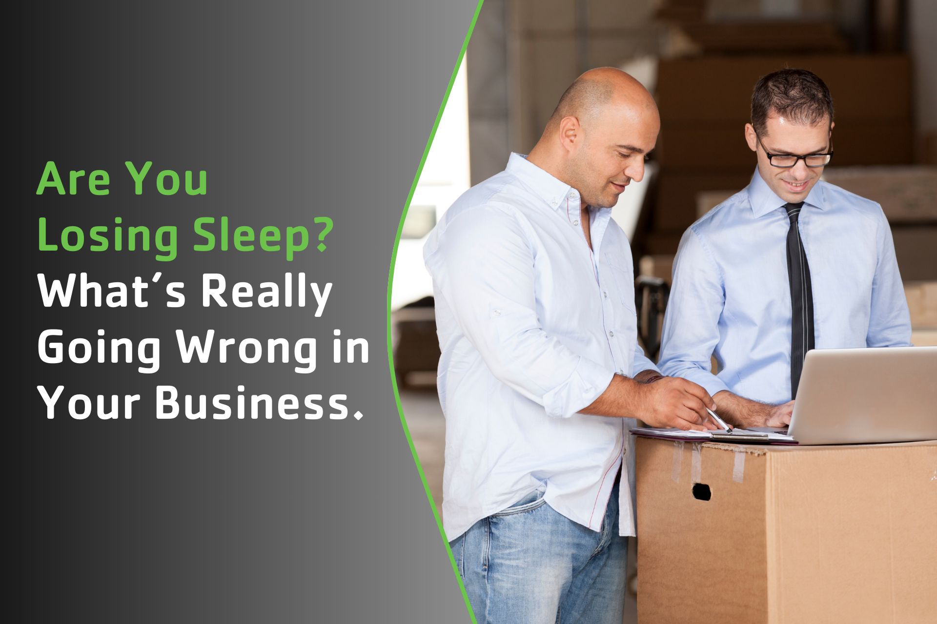 Are You Losing Sleep? What’s Really Going Wrong in Your Business.